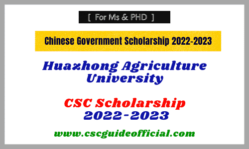 Huazhong Agriculture University csc scholarship 2022-2023 csc guide