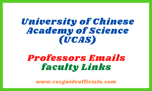 University of Chinese Academy of Science faculty Professors Emails UCAS faculty Link CSC Guide Officials