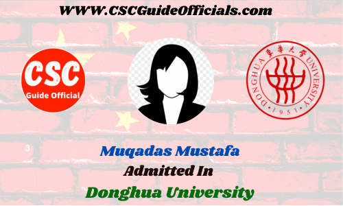 Muqadas Mustafa Admitted to the Donghua University || China Scholarship 2023-2024 Admitted Candidates CSC Guide Officials