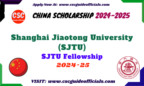 Shanghai Jiaotong University (SJTU) Fellowship  2024-2025 SJTU Fellowship CSC Guide Officials